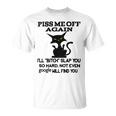 Piss Me Off Again Ill Bitch Slap You So Hard Not Even Google Will Find You Unisex T-Shirt