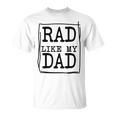 Rad Like My Dad Matching Father Son Daughter Kids Unisex T-Shirt