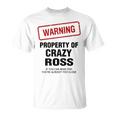 Ross Name Warning Property Of Crazy Ross T-Shirt