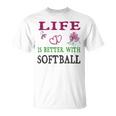 Softball Sport Lover Life Is Better With Softball Unisex T-Shirt