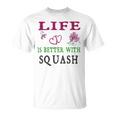 Squash Sport Lover Life Is Better With Squash Unisex T-Shirt