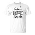 Teach Love Inspire Teacher Appreciation Day Back To School Unisex T-Shirt