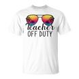 Teacher Off Duty Last Day Of School Teacher Summer Unisex T-Shirt