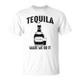 Tequila Made Me Do It Cute Funny Gift Unisex T-Shirt