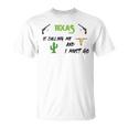 Texas Calling Me I Must Go - Idea Unisex T-Shirt