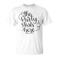 The Party Starts Here Unisex T-Shirt