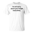 Too Clumsy To Be Around Fragile Masculinity 213 Shirt Unisex T-Shirt