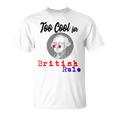 Too Cool For British Rule Happy 4Th Of July Unisex T-Shirt