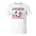 Ultra Prosperous Ultra Secure Ultra Successful Pro Trump 24 Ultra Maga Unisex T-Shirt