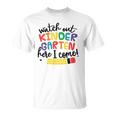 Watch Out Kindergarten Here I Come Kindergarten Unisex T-Shirt