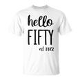 Womens Hello 50 Fifty Est 1972 - 50Th Birthday 50 Years Old Unisex T-Shirt