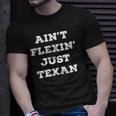 Aint Flexin Just Texan - Proud Texas Unisex T-Shirt Gifts for Him