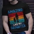 Amazing Like My Daughter Funny Fathers Day Gift Unisex T-Shirt Gifts for Him