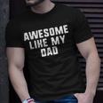 Awesome Like My Dad Father Funny Cool Unisex T-Shirt Gifts for Him