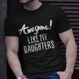 Awesome Like My Daughters Fathers Day Dad Joke Unisex T-Shirt Gifts for Him