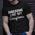 Awesome Like My Daughters Mom Dad Gift Funny Unisex T-Shirt Gifts for Him
