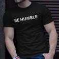 Be Humble As Celebration For Fathers Day Gifts Unisex T-Shirt Gifts for Him