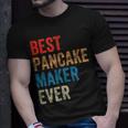 Best Pancake Maker Ever Baking For Baker Dad Or Mom Unisex T-Shirt Gifts for Him