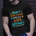 I Cant Keep Calm Its My Dad Birthday Party T-shirt Gifts for Him