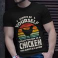 Chicken Chicken Chicken Always Be Yourself Retro Farm Animal Poultry Farmer V3 Unisex T-Shirt Gifts for Him
