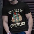 Chicken Chicken Chicken - Yep I Talk To Chickens Unisex T-Shirt Gifts for Him