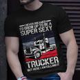 Never Dreamed Id Grow Up To Be A Super Sexy Trucker T-shirt Gifts for Him