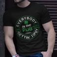 Everybody In The Pub Gettin Tipsy Unisex T-Shirt Gifts for Him