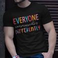 Everyone Communicate Differently Autism Awareness Unisex T-Shirt Gifts for Him