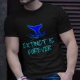 Extinct Is Forever Environmental Protection Whale Unisex T-Shirt Gifts for Him