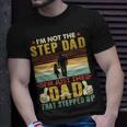 Father Grandpa Im Not The Step Dad Im Just The Dad That Stepped Up 110 Family Dad Unisex T-Shirt Gifts for Him