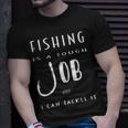 Fishing Is A Tough Job But I Can Tackle It Unisex T-Shirt Gifts for Him