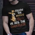 Follow The Bunny He Has Chocolate Unisex T-Shirt Gifts for Him