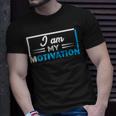 Funny I Am My Motivation Motivational Unisex T-Shirt Gifts for Him