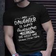 Funny My Daughter Is Super Awesome And I Am The Lucky One Unisex T-Shirt Gifts for Him