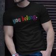 Gay Pride Design With Lgbt Support And Respect You Belong Unisex T-Shirt Gifts for Him