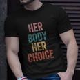 Her Body Her Choice Womens Rights Pro Choice Feminist Unisex T-Shirt Gifts for Him