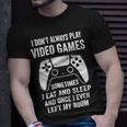 I Dont Always Play Video Games Funny Gamer 10Xa72 Unisex T-Shirt Gifts for Him