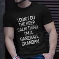 I Dont Keep Calm Thing Im A Baseball Grandpa Unisex T-Shirt Gifts for Him