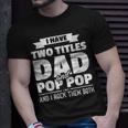 I Have Two Titles Dad And Pop Pop Grandpa Fathers Day Unisex T-Shirt Gifts for Him