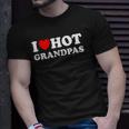 I Heart Hot Grandpas I Love Hot Grandpas Unisex T-Shirt Gifts for Him