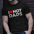 I Love Hot Dads Red Heart Funny Unisex T-Shirt Gifts for Him