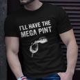 Ill Have The Mega Pint Apparel Unisex T-Shirt Gifts for Him