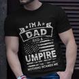 Im A Dad And Umpire Funny Fathers Day & 4Th Of July Unisex T-Shirt Gifts for Him