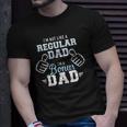 Im Not Like A Regular Dad Im A Bonus Dad Unisex T-Shirt Gifts for Him