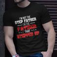 Im Not The Stepfather Im The Father That Stepped Up Dad Unisex T-Shirt Gifts for Him