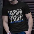 Im The Father That Stepped Up Fathers Day Unisex T-Shirt Gifts for Him