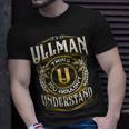 It A Ullman Thing You Wouldnt Understand Unisex T-Shirt Gifts for Him