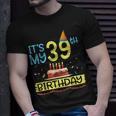 Its My 39Th Birthday Happy 39 Years Dad Mommy Son Daughter Unisex T-Shirt Gifts for Him