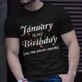 January Is My Birthday The Whole Month January Birthday Unisex T-Shirt Gifts for Him