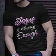 Jesus Is Always Enough Christian Sayings On S Men Women Unisex T-Shirt Gifts for Him